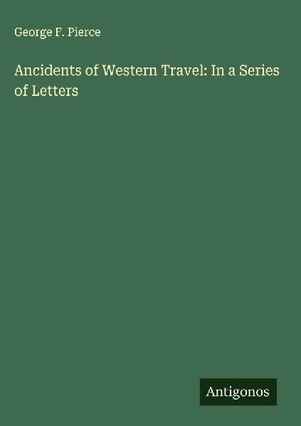Ancidents of Western Travel: In a Series of Letters