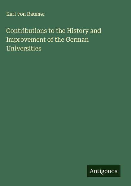 Contributions to the History and Improvement of the German Universities