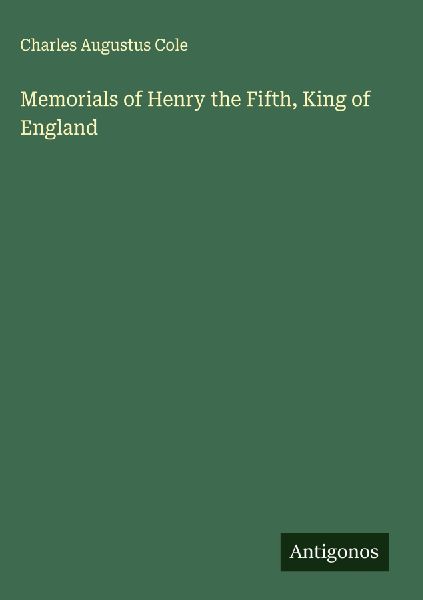 Memorials of Henry the Fifth, King of England