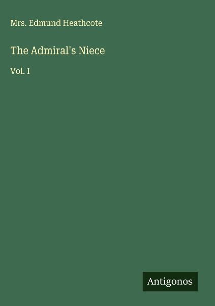 The Admirals Niece: Vol. I