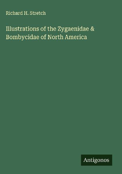 Illustrations of the Zygaenidae & Bombycidae of North America