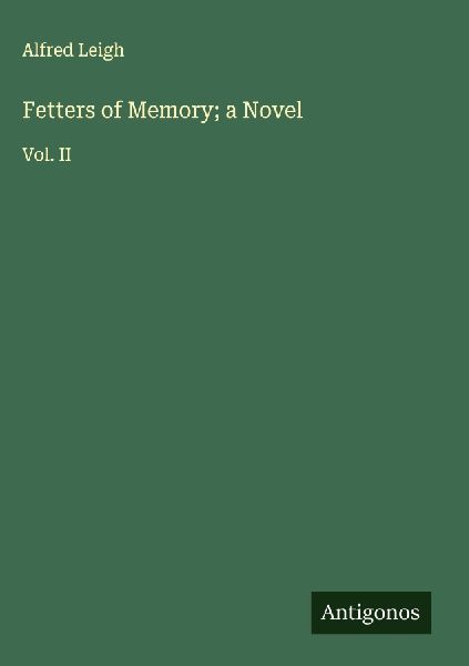 Fetters of Memory; a Novel: Vol. II