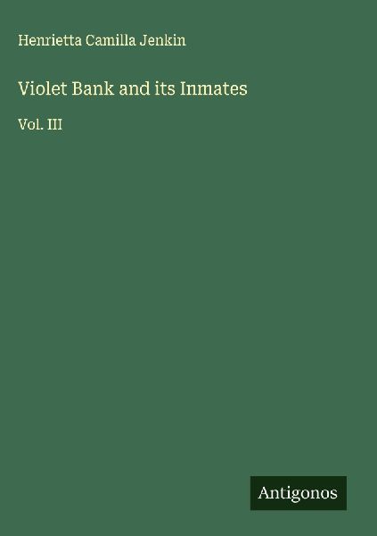 Violet Bank and its Inmates: Vol. III