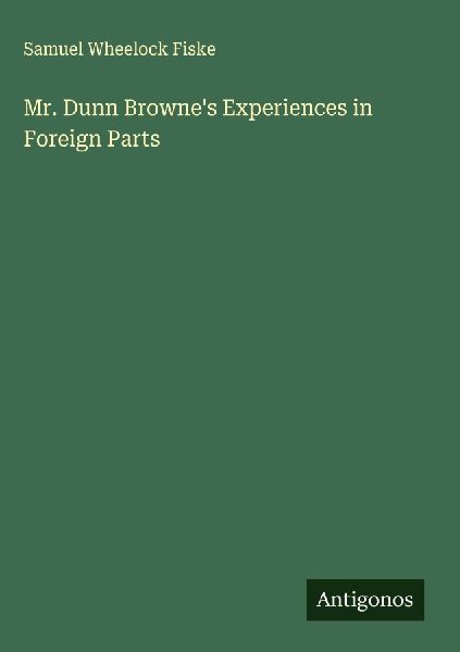 Mr. Dunn Brownes Experiences in Foreign Parts