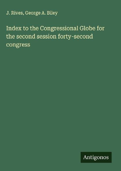 Index to the Congressional Globe for the second session forty-second congress