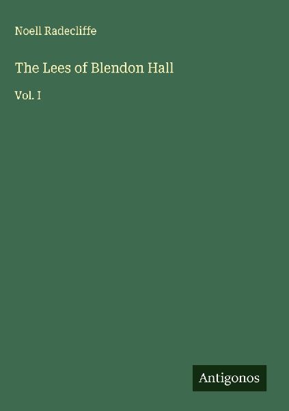 The Lees of Blendon Hall: Vol. I