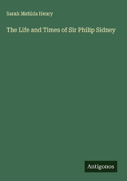 The Life and Times of Sir Philip Sidney