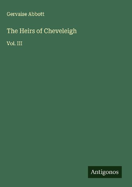 The Heirs of Cheveleigh: Vol. III