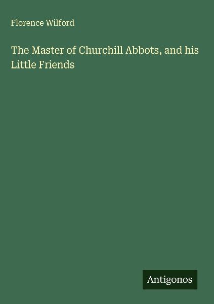 The Master of Churchill Abbots, and his Little Friends