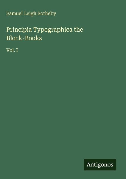 Principia Typographica the Block-Books: Vol. I