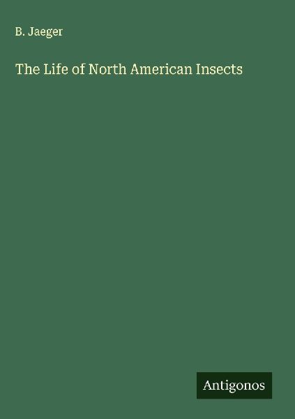The Life of North American Insects