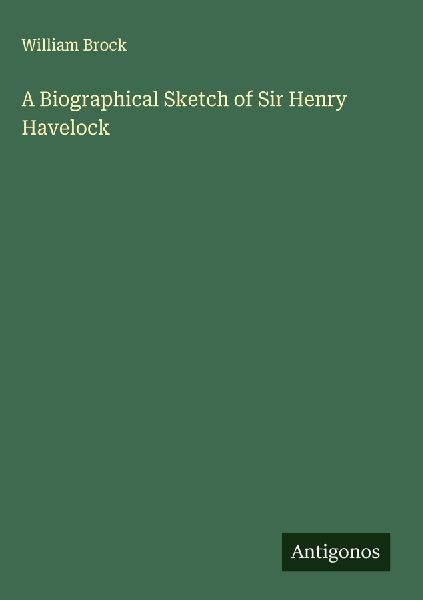 A Biographical Sketch of Sir Henry Havelock
