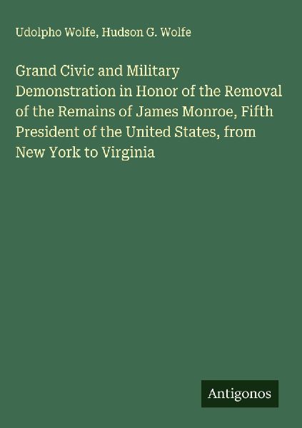 Grand Civic and Military Demonstration in Honor of the Removal of the Remains of James Monroe, Fifth President of the United States, from New York to Virginia