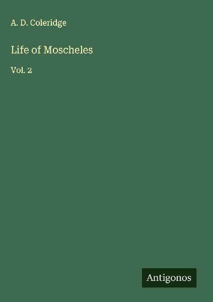 Life of Moscheles: Vol. 2