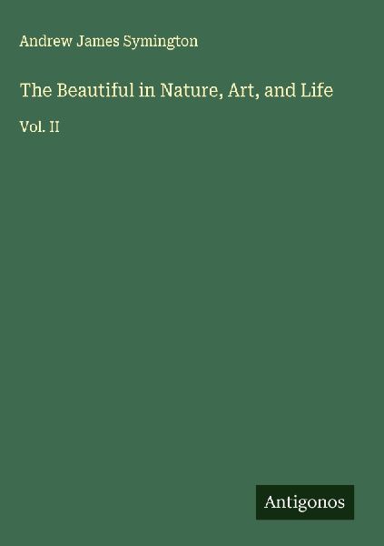 The Beautiful in Nature, Art, and Life: Vol. II