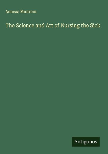 The Science and Art of Nursing the Sick