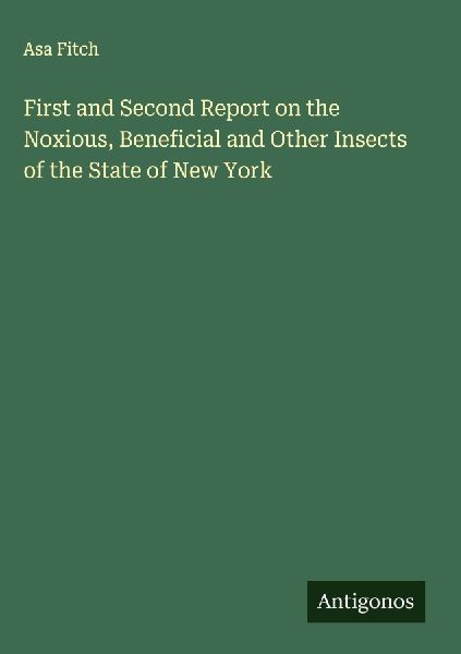 First and Second Report on the Noxious, Beneficial and Other Insects of the State of New York
