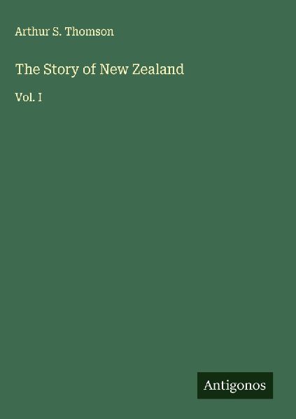 The Story of New Zealand: Vol. I