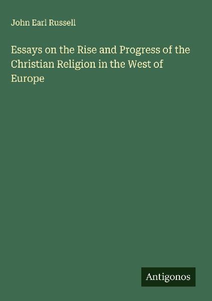Essays on the Rise and Progress of the Christian Religion in the West of Europe