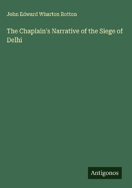 The Chaplains Narrative of the Siege of Delhi
