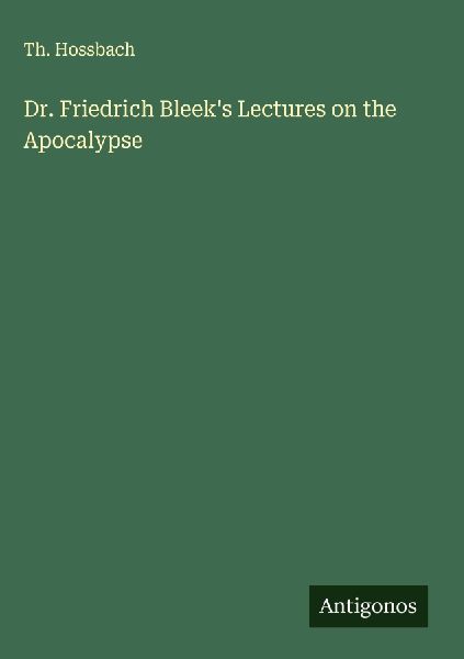 Dr. Friedrich Bleeks Lectures on the Apocalypse
