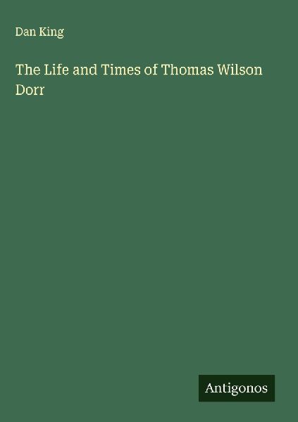The Life and Times of Thomas Wilson Dorr