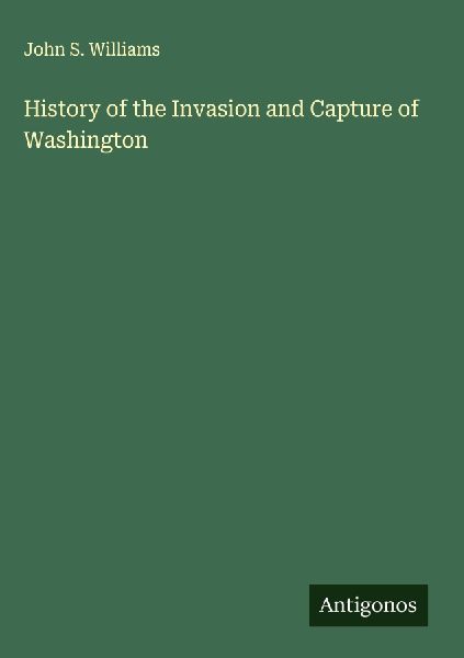 History of the Invasion and Capture of Washington