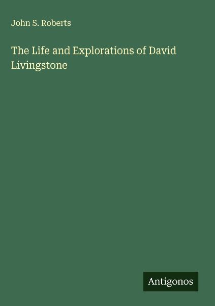 The Life and Explorations of David Livingstone