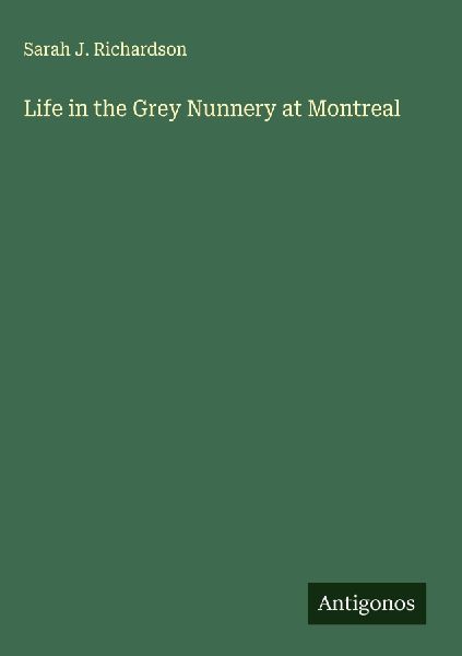 Life in the Grey Nunnery at Montreal