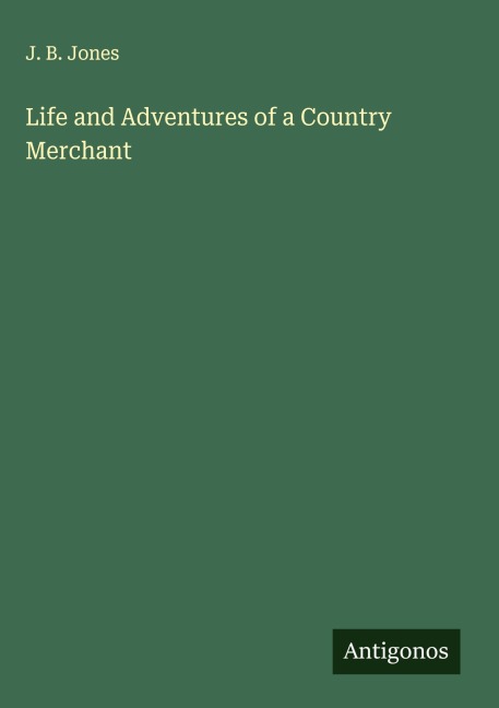 Life and Adventures of a Country Merchant