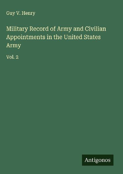 Military Record of Army and Civilian Appointments in the United States Army: Vol. 2