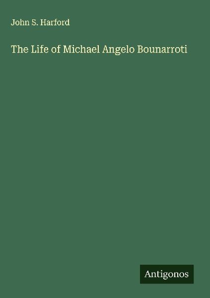 The Life of Michael Angelo Bounarroti