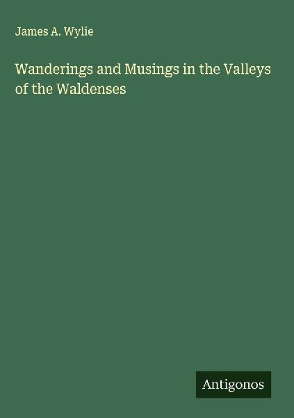 Wanderings and Musings in the Valleys of the Waldenses