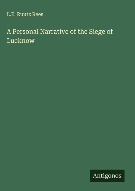 A Personal Narrative of the Siege of Lucknow