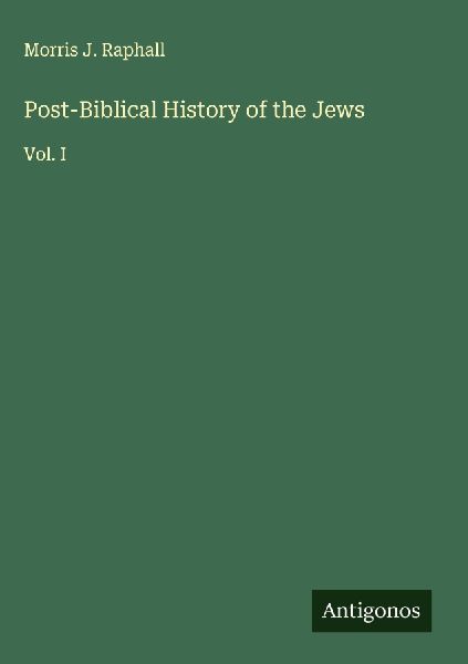 Post-Biblical History of the Jews: Vol. I