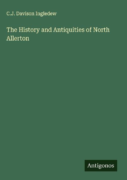 The History and Antiquities of North Allerton
