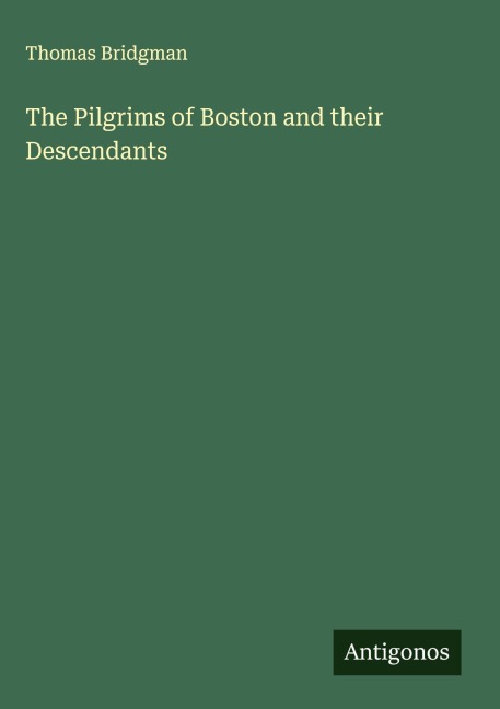 The Pilgrims of Boston and their Descendants