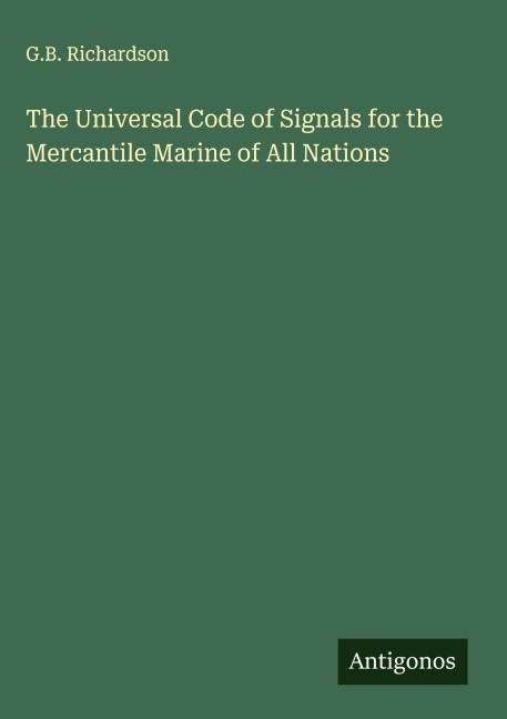 The Universal Code of Signals for the Mercantile Marine of All Nations