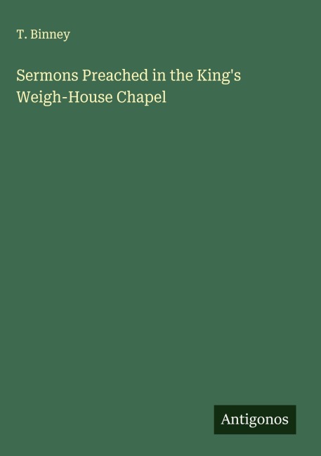 Sermons Preached in the Kings Weigh-House Chapel