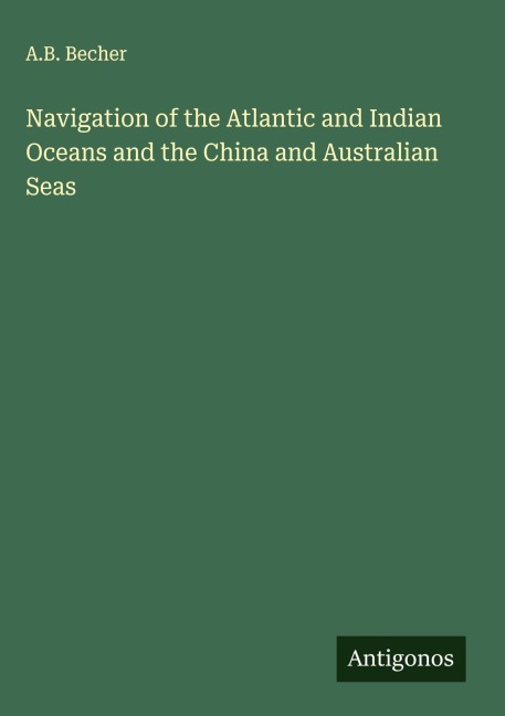 Navigation of the Atlantic and Indian Oceans and the China and Australian Seas