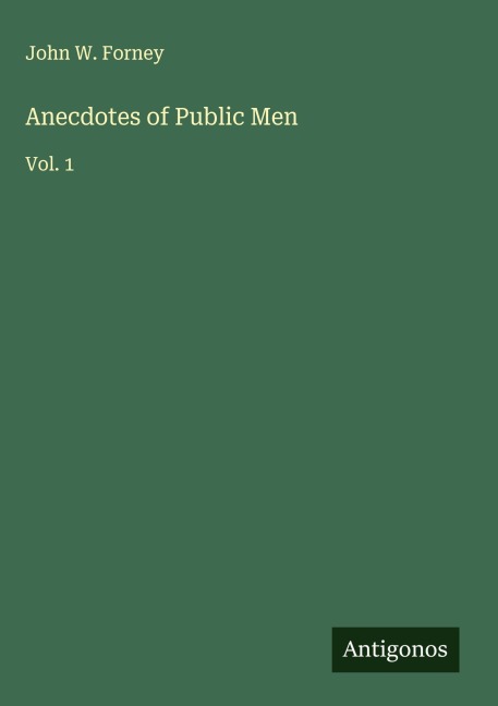 Anecdotes of Public Men: Vol. 1
