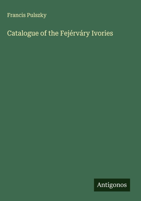 Catalogue of the Fejérváry Ivories