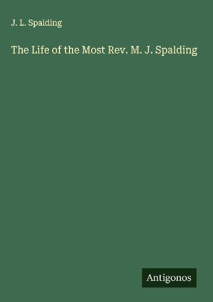 The Life of the Most Rev. M. J. Spalding
