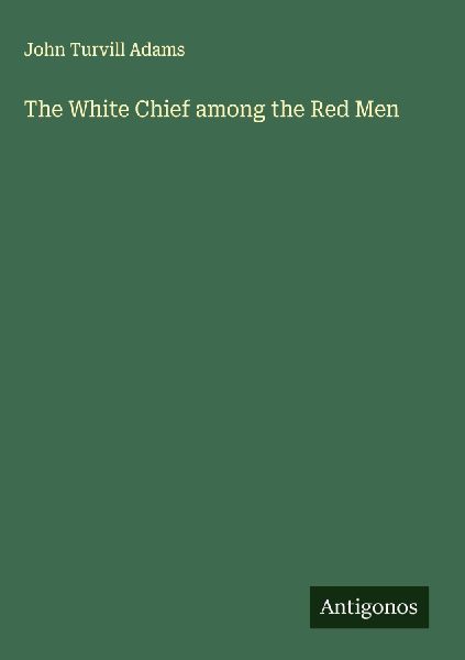 The White Chief among the Red Men