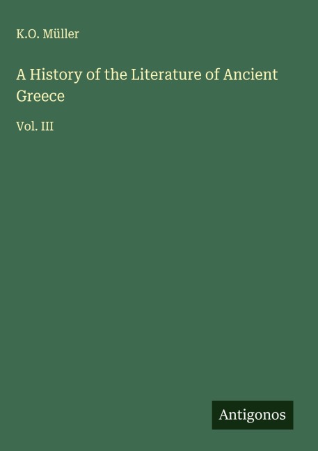 A History of the Literature of Ancient Greece: Vol. III