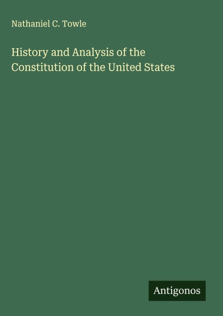 History and Analysis of the Constitution of the United States
