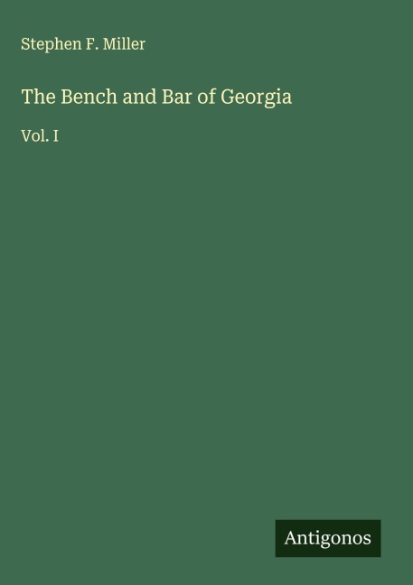 The Bench and Bar of Georgia: Vol. I