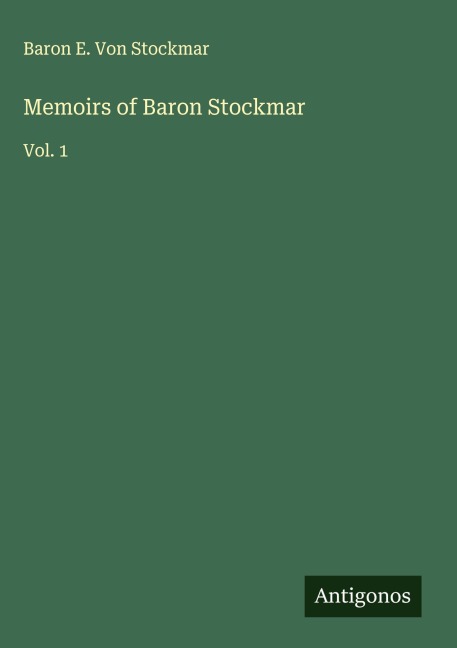 Memoirs of Baron Stockmar: Vol. 1