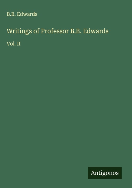 Writings of Professor B.B. Edwards: Vol. II