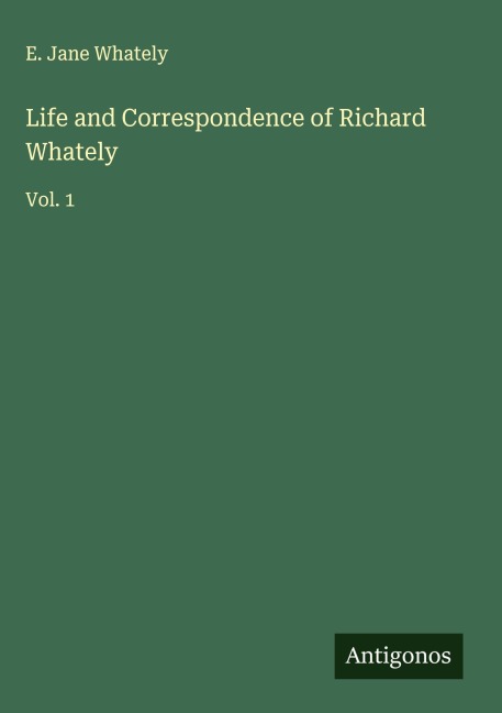 Life and Correspondence of Richard Whately: Vol. 1